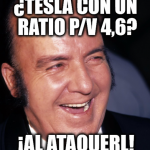Meme de Chiquito de la calzada: ¿Tesla con un ratio P/V 4,6? ¡Al ataquerl!