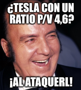 Meme de Chiquito de la calzada: ¿Tesla con un ratio P/V 4,6? ¡Al ataquerl!